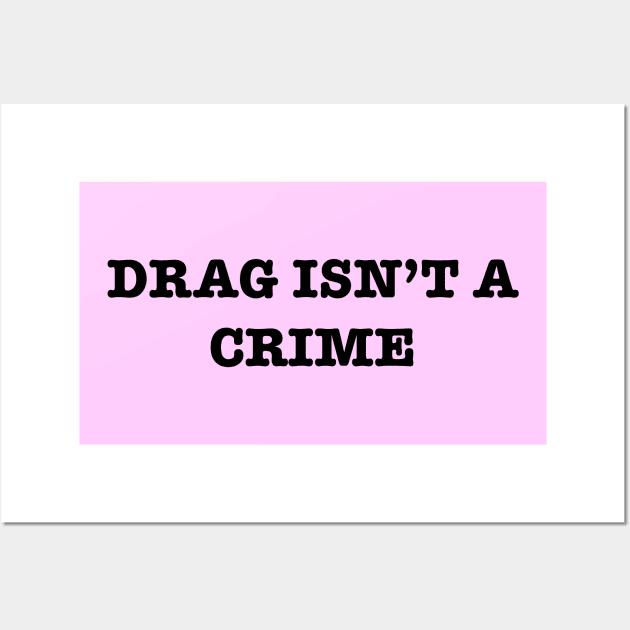 Drag Isn’t A Crime Wall Art by TheRainbowPossum